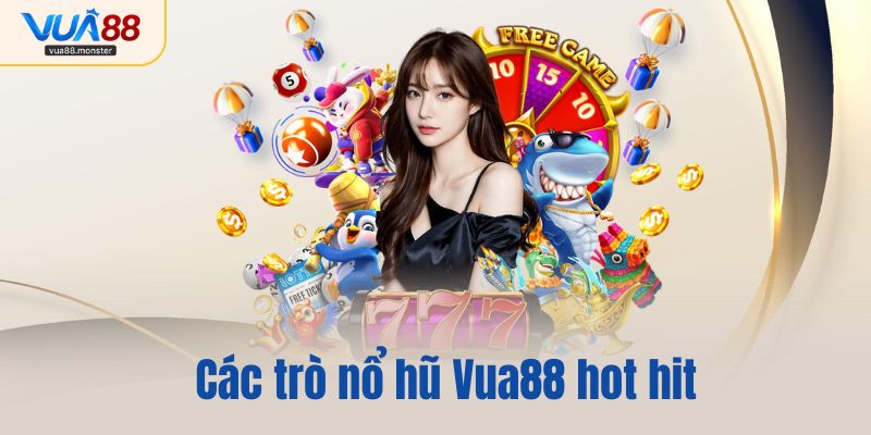 Các trò nổ hũ Vua88 hot hit từ những nhà phát hành hàng đầu