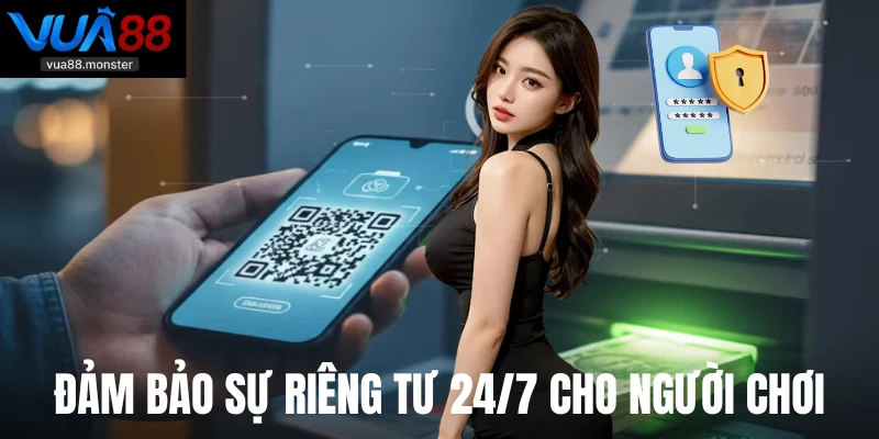 Đảm bảo sự riêng tư 24/7 cho người chơi