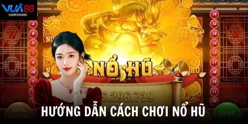 Hướng dẫn cách chơi nổ hũ chi tiết dành cho tân thủ